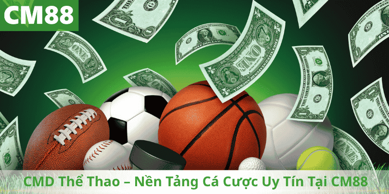 CMD Thể Thao – Nền Tảng Cá Cược Uy Tín Tại CM88
