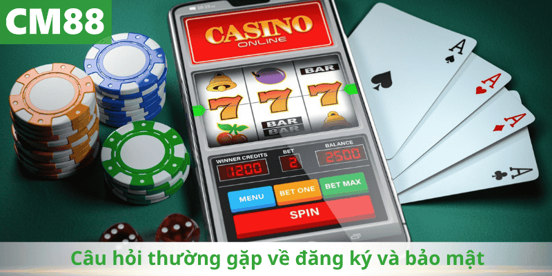Câu hỏi thường gặp về đăng ký và bảo mật