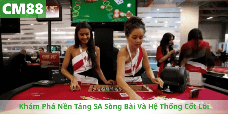 Khám Phá Nền Tảng SA Sòng Bài Và Hệ Thống Cốt Lõi