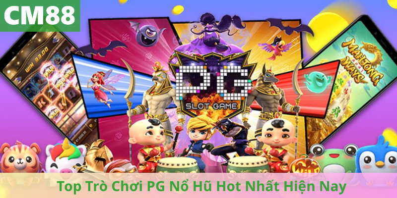 Top Trò Chơi PG Nổ Hũ Hot Nhất Hiện Nay